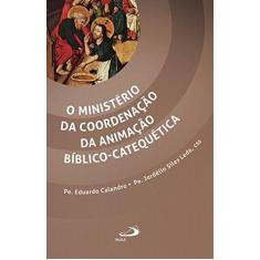 Imagem de O Ministério da Coordenação da Animação Bíblico-Catequética - Col. Catequese - Calandro, Eduardo; Ledo, Jordélio Siles - 9788534941464