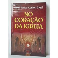 Imagem de No Coração da Igreja - Prof. Aquino Felipe - 9788588158825