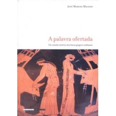 Imagem de A Palavra Ofertada - Um Estudo dos Hinos Gregos e Indianos - Macedo, José Marcos - 9788526808843