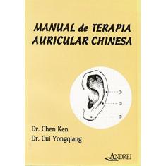 Imagem de Manual de Terapia Auricular Chinesa - Ken, Chen; Yongqiang, Cui - 9788574763385