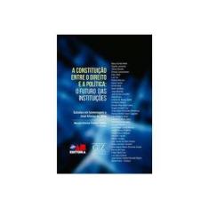 Imagem de Constituição Entre o Direito e a Política, A: O Futuro Das Instituições - Marcus Vinicius Furtado Coêlho - 9788595240285