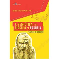 Imagem de A Semiótica e o Círculo de Bakhtin: a Polifonia em Dostoiévski - Marcos Rogério Martins Costa - 9788546214600