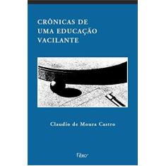 Imagem de Crônicas de uma Educação Vacilante - Castro, Claudio De Moura - 9788532518910