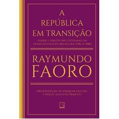 Imagem de A República Em Transição - Poder E Direito No Cotidiano Da Democratização Brasileira (1982 A 1988) - Faoro, Raymundo - 9788501111685