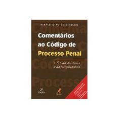 Imagem de Comentários ao código de processo penal: À Luz Da Doutrina E Da Jurisprudência - Heráclito Antônio Mossin - 9788520430590