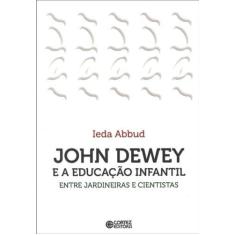 Imagem de John Dewey e a educação infantil: entre jardineiras e cientistas - Ieda Abbud - 9788524917349