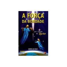 Imagem de A Força da Bondade - Ruiz, Andre Luiz - 9788573413182