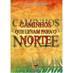 Imagem de Caminhos que Levam para o Norte - 2ª Ed. - Sganzerla, Eduardo - 9788563412034