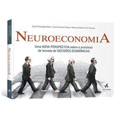 Imagem de Neuroeconomia. Uma Nova Perspectiva Sobre o Processo de Tomada de Decisões Econômicas - José Chavaglia Neto - 9788550800813