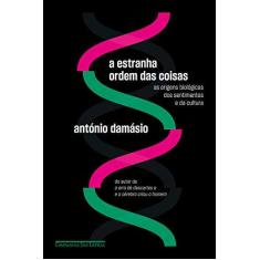 Imagem de A Estranha Ordem Das Coisas - As Origens Biológicas Dos Sentimentos E Da Cultura - Damásio,antónio - 9788535931112