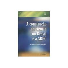 Imagem de Construção da Ciência no Brasil e a SBPC, A - Ana Maria Fernandes - 9788523002916