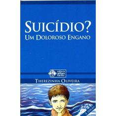 Imagem de Suicídio ? Um Doloroso Engano - 3ª Ed. - Oliveira, Therezinha - 9788587715821
