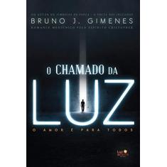 Imagem de O Chamado da Luz - o Amor É Para Todos - J. Gimenes, Bruno - 9788564463158
