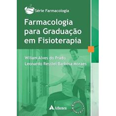 Imagem de Farmacologia Para Graduação Em Fisioterapia - Série Farmacologia - Prado, Wiliam Alves Do; Moraes, Leonardo Resstel Barbosa - 9788538806462