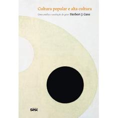 Imagem de Cultura Popular e Alta Cultura - Uma Análise e Avaliação do Gosto - Gans, Herbert J. - 9788579950728