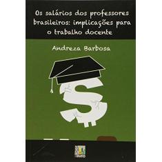 Imagem de Os Salários dos Professores Brasileiros. Implicações Para o Trabalho Docente - Andreza Barbosa - 9788579630644