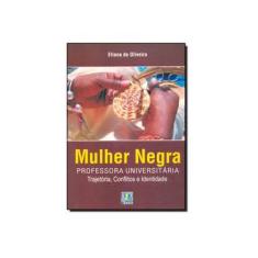 Imagem de Mulher Negra: Professora Universitária - Trajetória, Conflitos e Identidade - Eliana De Oliveira - 9788598843377