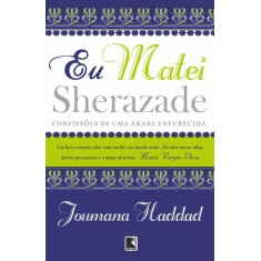 Imagem de Eu Matei Sherazade - Confissões de Uma Árabe Enfurecida - Haddad, Joumana - 9788501092205