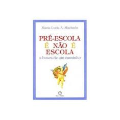 Imagem de Pre-Escola e Nao e Escola - Maria Lucia Alcantara Machado - 9788521904519