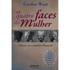 Imagem de As Quatro Faces da Mulher - Liberte seu Verdadeiro Potencial - Ward, Caroline - 9788599362358
