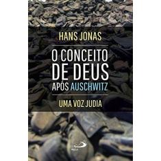 Imagem de O Conceito de Deus Após Auschwitz - Uma Voz Judia - Jonas, Hans - 9788534943000