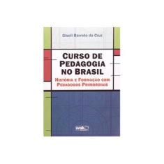Imagem de Curso De Pedagogia No Brasil - História E Formação Com Pedagogia Primordiais - Bareto Da Cruz, Giseli - 9788578541507