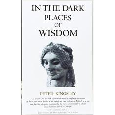 Imagem de In the Dark Places of Wisdom - Peter Kingsley - 9781890350017
