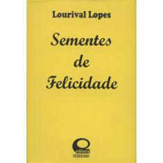 Imagem de Sementes de Felicidade - Lourival Lopes - 9788586524042
