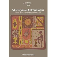 Imagem de Educação e Antropologia: Construindo Metodologias de Pesquisa - Gilmar Rocha - 9788580427318