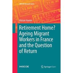 Imagem de Retirement Home? Ageing Migrant Workers in France and the Question of Return