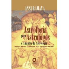 Imagem de Astrologia para Astrólogos e Amantes da Astrologia - Assuramaya - 9788571830240