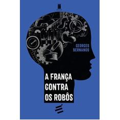 Imagem de A França Contra os Robôs - Georges Bernanos - 9788580333176