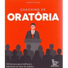 Imagem de Coaching De Oratória - 100 Técnicas Para Melhorar A Habilidade De Falar Em Público - Chinen, Juliana - 9788582304808