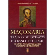 Imagem de Maçonaria, Tráfico de Escravos e o Banco do Brasil - E Outros Temas Maçônicos - Carvalho, William Almeida De - 9788537005873