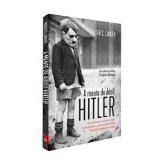 Imagem de A Mente De Adolf Hitler - O Relatório Secreto Que Investigou A Psique do Líder da Alemanha Nazista - Langer, Walter C. - 9788544107355