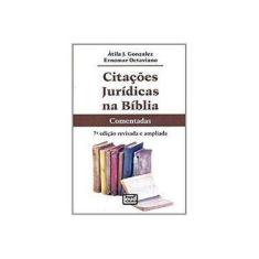 Imagem de Citações Jurídicas na Bíblia - Comentadas - 7ª Ed. 2014 - Gonzalez, Atila J.; Octaviano, Ernomar - 9788574563121
