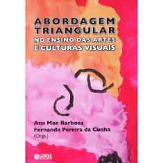 Imagem de Abordagem Triangular - No Ensino das Artes e Culturas Visuais - Ana Mae Barbosa, Fernanda Pereira Da Cunha - 9788524916649