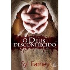 Imagem de O Deus Desconhecido - Restaurando Visões Distorcidas Sobre Deus - Farney, Syl - 9788577670338