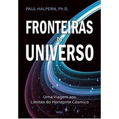 Imagem de Fronteiras do Universo - Uma Viagem Aos Limites do Horizonte Cósmico - Halpern, Paul - 9788531613418