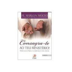 Imagem de Consagra-te Ao Teu Ministério! - Pérolas Para o Serviço de Deus - 3ª Ed. - Mucio, Pe. Marlon; - 9798588005555