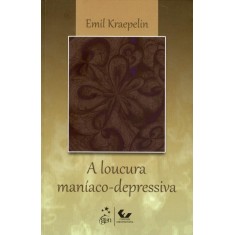 Imagem de A Loucura Maníaco-depressiva - Kraepelin, Emil - 9788530935375