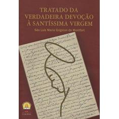 Imagem de Tratado da Verdadeira Devoção a Santíssima Virgem - Luis Maria G. De Montfort - 9788584970063