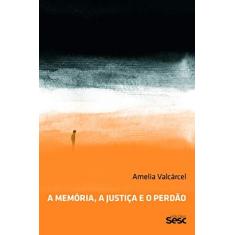 Imagem de Memória, a Justiça e o Perdão, A - Amélia Valcárcel - 9788579950674
