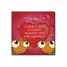Imagem de O Que É Que o Corpo Humano Tem Por Dentro? - Carvalho, Danielle V. M.; - 9788583530145
