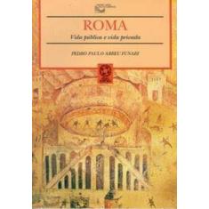 Imagem de Roma - Vida Publíca e Vida Privada - Col. História Geral em Documentos - Funari, Pedro Paulo Abreu - 9788570565815