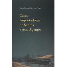 Imagem de Casas Importadoras de Santos e Seus Agentes - Carina Marcondes Ferreira Pedro - 9788574807102