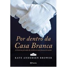 Imagem de Por Dentro da Casa Branca - Kate Andersen Brower - 9788542207583