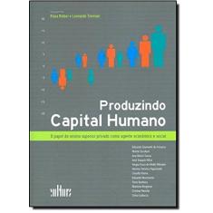 Imagem de Produzindo Capital Humano. O Papel do Ensino Superior Privado Como Agente Econômico e Social - Klaus Kleber - 9788529301426
