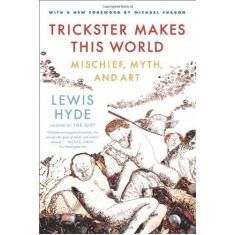 Imagem de Trickster Makes This World: Mischief, Myth, and Art - Lewis Hyde - 9780374532550