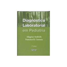 Imagem de Diagnóstico Laboratorial em Pediatria - 2º - Ed. - Andriolo, Adagmar; Carrazza, Francisco R. - 9788573781847